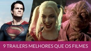 9 trailers melhores que os filmes