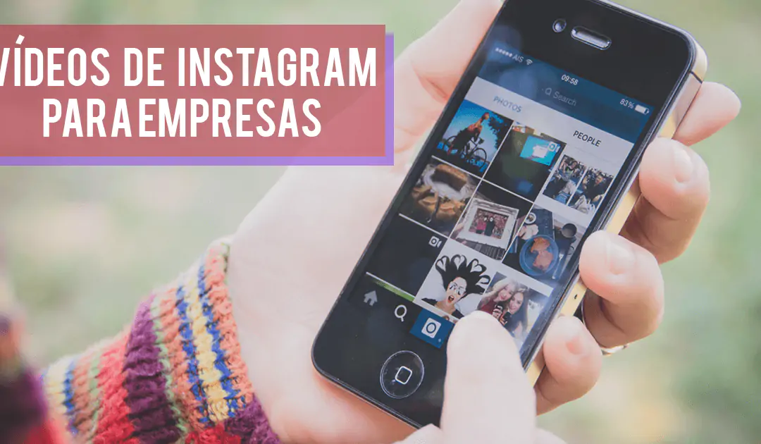 Instagram Vídeos: 7 vantagens incríveis para empresas