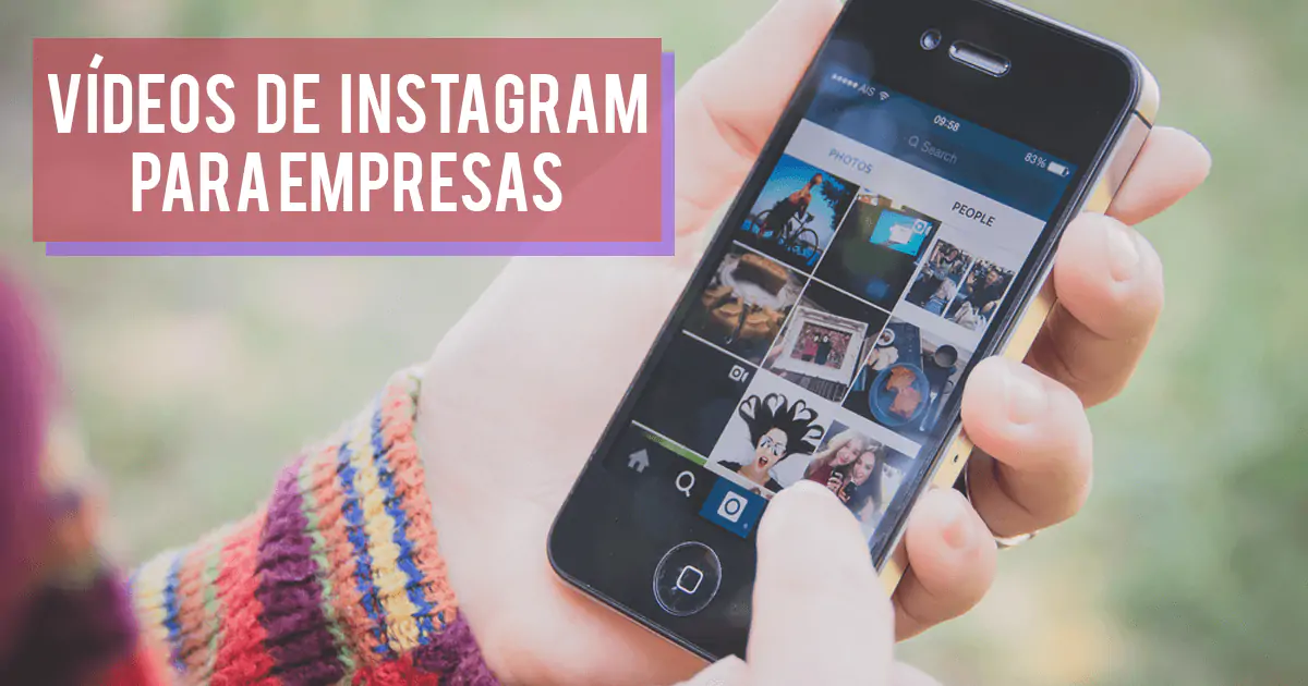 Instagram Vídeos: 6 vantagens incríveis para empresas