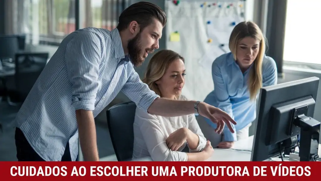 6 cuidados ao escolher uma Produtora de Vídeo